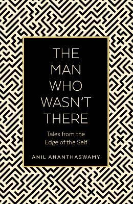 The Man Who Wasn't There : Tales from the Edge of the Self