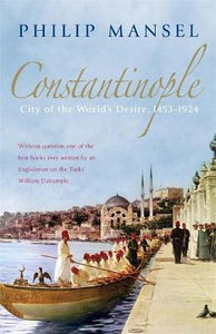 Constantinople : City of the World's Desire, 1453-1924
