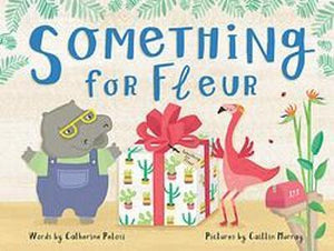 Something for Fleur : A book about friendship, birthdays - and big surprises!
