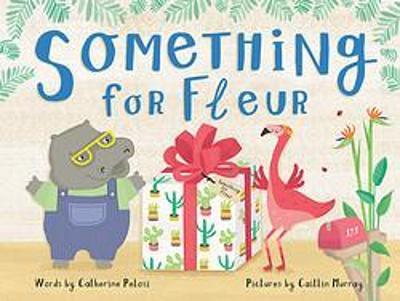 Something for Fleur : A book about friendship, birthdays - and big surprises!