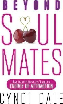 Beyond Soul Mates : Open Yourself to Higher Love Through the Energy of Attraction