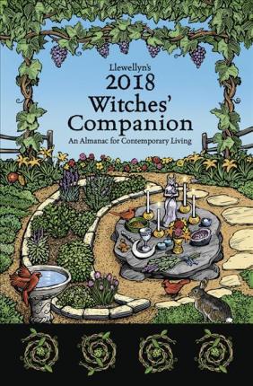 Llewellyn's Witches' Companion 2018 : An Almanac for Contemporary Living