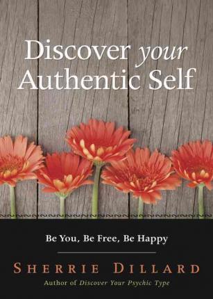 Discover Your Authentic Self : Be You, be Free,be Happy - BookMarket