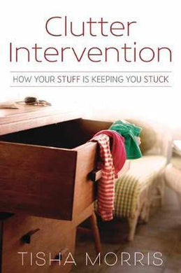 Clutter Intervention : How Your Stuff is Keeping You Stuck - BookMarket