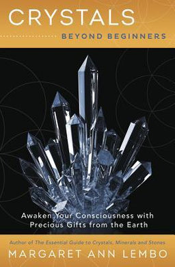 Crystals Beyond Beginners : Awaken Your Consciousness with Precious Gifts from the Earth - BookMarket