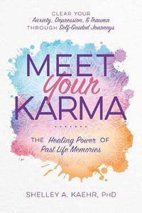 Meet Your Karma : The Healing Power of Past Life Memories