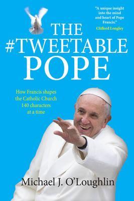 The #Tweetable Pope: How Francis shapes the Catholic Church 140 characters at a time - BookMarket