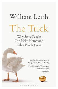 The Trick : Why Some People Can Make Money and Other People Can't