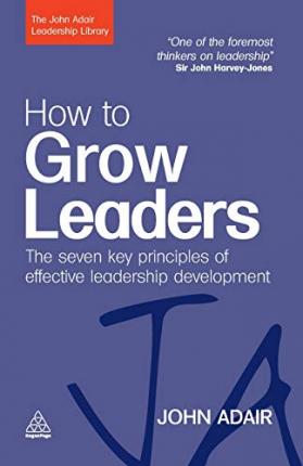 How to Grow Leaders : The Seven Key Principles of Effective Leadership Development