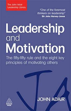Leadership and Motivation : The Fifty-Fifty Rule and the Eight Key Principles of Motivating Others - BookMarket