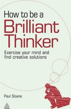 How to be a Brilliant Thinker : Exercise Your Mind and Find Creative Solutions - BookMarket
