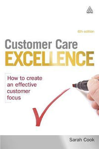 Customer Care Excellence : How to Create an Effective Customer Focus