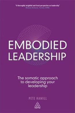 Embodied Leadership : The Somatic Approach to Developing Your Leadership - BookMarket