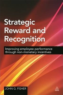 Strategic Reward and Recognition : Improving Employee Performance Through Non-monetary Incentives - BookMarket
