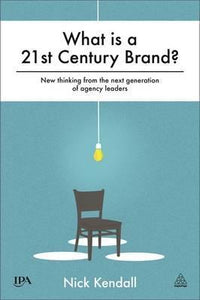 What is a 21st Century Brand? : New Thinking from the Next Generation of Agency Leaders - BookMarket