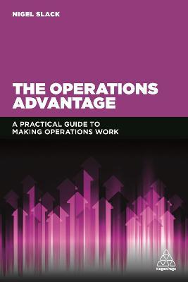 The Operations Advantage : A Practical Guide to Making Operations Work