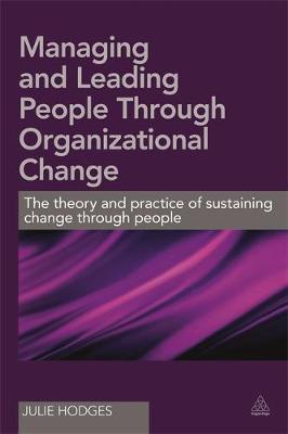 Managing and Leading People Through Organizational Change : The theory and practice of sustaining change through people - BookMarket