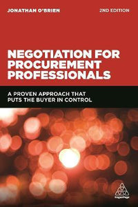 Negotiation for Procurement Professionals : A Proven Approach that Puts the Buyer in Control