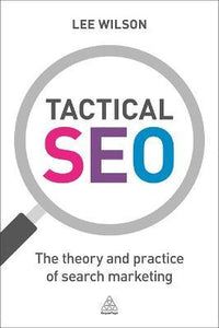 Tactical SEO : The Theory and Practice of Search Marketing