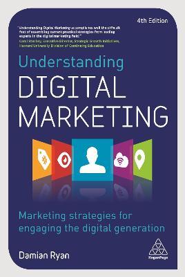 Understanding Digital Marketing : Marketing Strategies for Engaging the Digital Generation