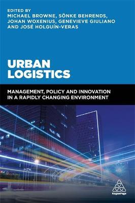 Urban Logistics : Management, Policy and Innovation in a Rapidly Changing Environment
