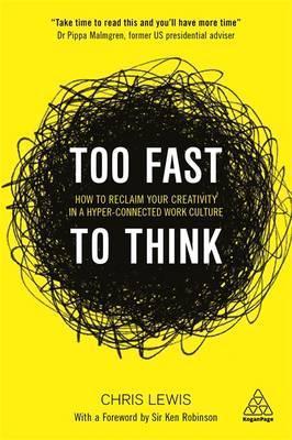 Too Fast To Think: How to Reclaim Your Creativity in a Hyper-connected Work Culture - BookMarket