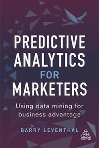 Predictive Analytics for Marketers : Using Data Mining for Business Advantage