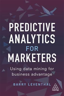 Predictive Analytics for Marketers : Using Data Mining for Business Advantage