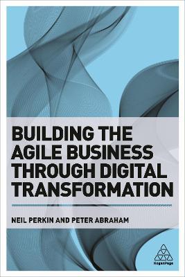 Building The Agile Business Thru Digital Transformation