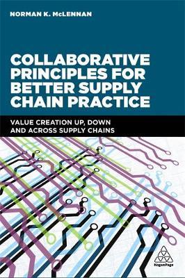 Collaborative Principles for Better Supply Chain Practice : Value Creation Up, Down and Across Supply Chains - BookMarket