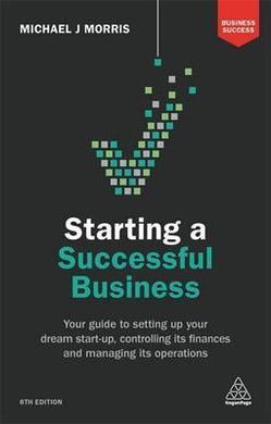 Starting a Successful Business : Your Guide to Setting Up Your Dream Start-up, Controlling its Finances and Managing its Operations - BookMarket