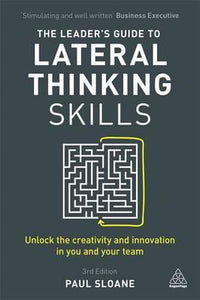 The Leader's Guide to Lateral Thinking Skills : Unlock the Creativity and Innovation in You and Your Team - BookMarket