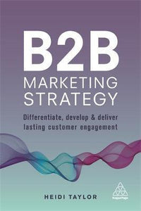 B2B Marketing Strategy : Differentiate, Develop and Deliver Lasting Customer Engagement - BookMarket