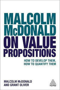 Malcolm McDonald on Value Propositions : How to Develop Them, How to Quantify Them
