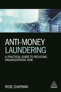 Anti-Money Laundering : A Practical Guide to Reducing Organizational Risk
