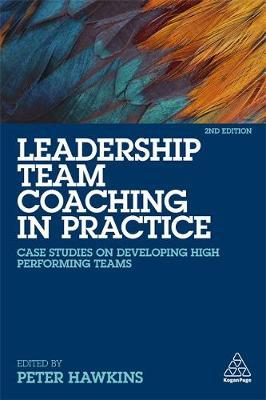Leadership Team Coaching in Practice : Case Studies on Developing High-Performing Teams - BookMarket