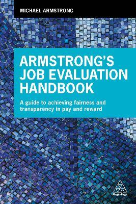 Armstrong's Job Evaluation Handbook : A Guide to Achieving Fairness and Transparency in Pay and Reward