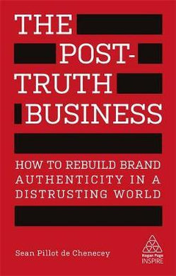 The Post-Truth Business : How to Rebuild Brand Authenticity in a Distrusting World - BookMarket