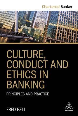 Culture, Conduct and Ethics in Banking : Principles and Practice