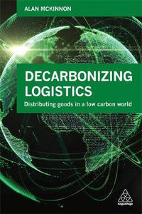 Decarbonizing Logistics : Distributing Goods in a Low Carbon World - BookMarket