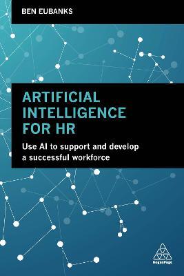 Artificial Intelligence for HR : Use AI to Support and Develop a Successful Workforce