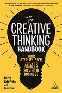 The Creative Thinking Handbook : Your Step-by-Step Guide to Problem Solving in Business