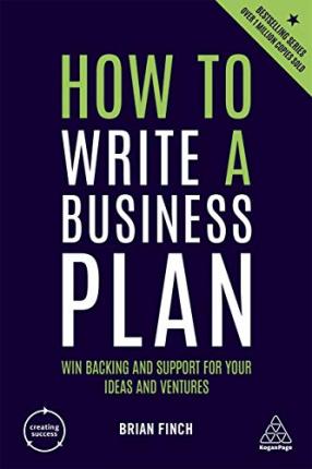How to Write a Business Plan : Win Backing and Support for Your Ideas and Ventures