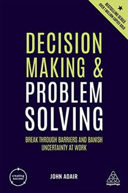 Decision Making and Problem Solving : Break Through Barriers and Banish Uncertainty at Work - BookMarket