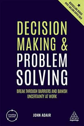 Decision Making and Problem Solving : Break Through Barriers and Banish Uncertainty at Work - BookMarket