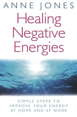 Healing Negative Energies : Simple steps to improve your energy at home and at work - BookMarket