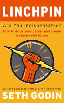 Linchpin : Are You Indispensable? How to drive your career and create a remarkable future - BookMarket