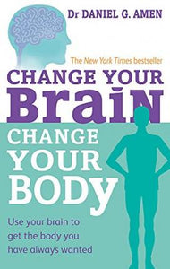 Change Your Brain, Change Your Body : Use your brain to get the body you have always wanted - BookMarket