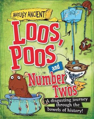 Awfully Ancient: Loos, Poos and Number Twos : A disgusting journey through the bowels of history! - BookMarket