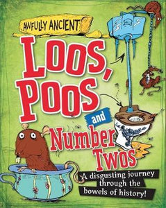 Awfully Ancient: Loos, Poos and Number Twos : A disgusting journey through the bowels of history! - BookMarket